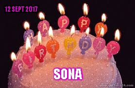 Happy Bday | 12 SEPT 2017; SONA | image tagged in happy bday sona 2017 | made w/ Imgflip meme maker