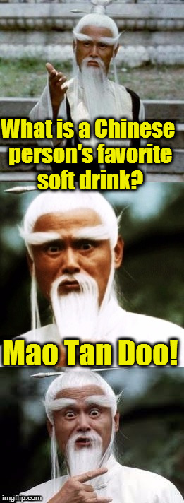 Bad Pun Chinese Man |  What is a Chinese person's favorite soft drink? Mao Tan Doo! | image tagged in bad pun chinese man,mountain dew,favorite,soda | made w/ Imgflip meme maker