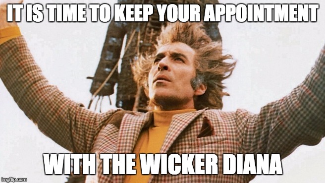 IT IS TIME TO KEEP YOUR APPOINTMENT; WITH THE WICKER DIANA | made w/ Imgflip meme maker