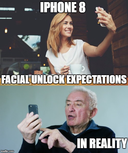 apple iphone x facial recognition  | IPHONE 8; FACIAL UNLOCK EXPECTATIONS; IN REALITY | image tagged in iphone 8,iphone x,iphone 10,apple facial recognition,apple iphone | made w/ Imgflip meme maker