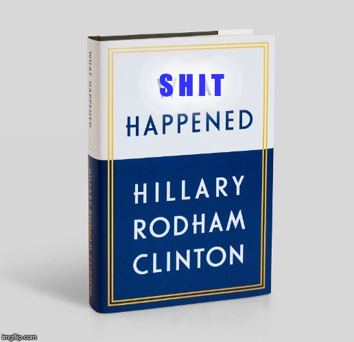 Hillary Clinton book of bull shit | S H I T | image tagged in hillary clinton book of bull shit | made w/ Imgflip meme maker