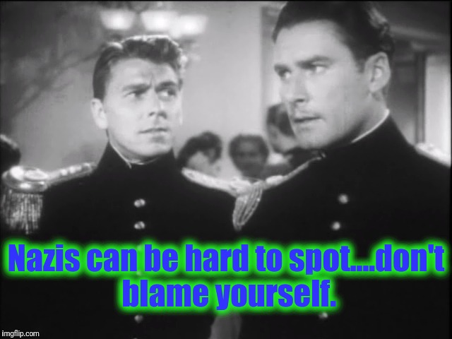 Nazis can be hard to spot....don't blame yourself. | made w/ Imgflip meme maker