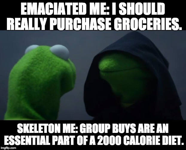 Evil Kermit Meme | EMACIATED ME: I SHOULD REALLY PURCHASE GROCERIES. SKELETON ME: GROUP BUYS ARE AN ESSENTIAL PART OF A 2000 CALORIE DIET. | image tagged in evil kermit meme | made w/ Imgflip meme maker