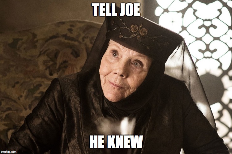 Olenna Tyrell | TELL JOE; HE KNEW | image tagged in olenna tyrell | made w/ Imgflip meme maker