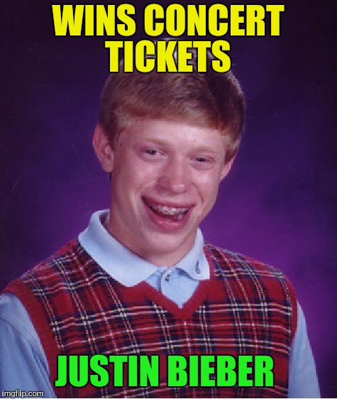 Bad Luck Brian Meme | WINS CONCERT TICKETS JUSTIN BIEBER | image tagged in memes,bad luck brian | made w/ Imgflip meme maker