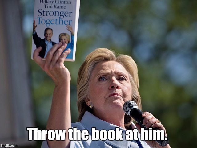 Throw the book at him. | made w/ Imgflip meme maker