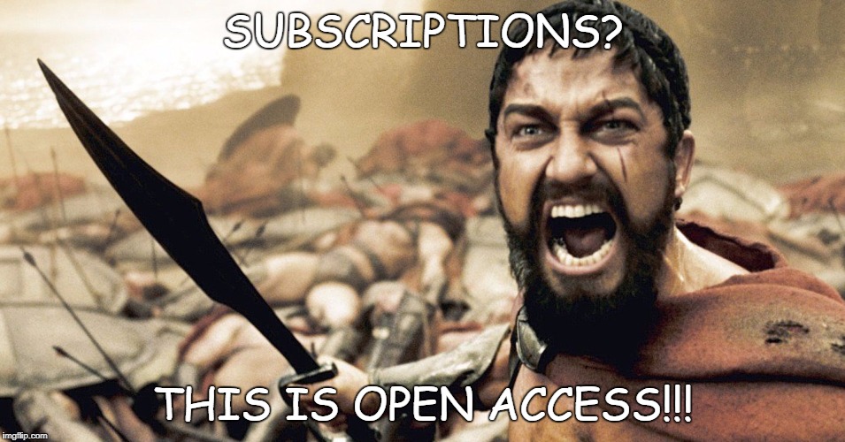 This is Sparta | SUBSCRIPTIONS? THIS IS OPEN ACCESS!!! | image tagged in this is sparta,subscriptions,subscription journals,open access | made w/ Imgflip meme maker