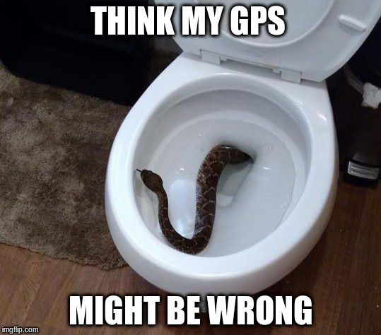 THINK MY GPS MIGHT BE WRONG | made w/ Imgflip meme maker