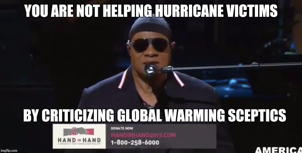 YOU ARE NOT HELPING HURRICANE VICTIMS; BY CRITICIZING GLOBAL WARMING SCEPTICS | image tagged in hurricane benefit | made w/ Imgflip meme maker
