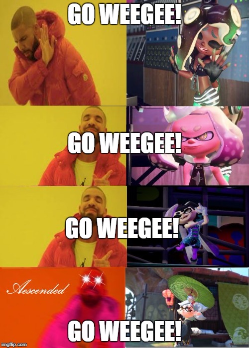 Go Splatoon. | GO WEEGEE! GO WEEGEE! GO WEEGEE! GO WEEGEE! | image tagged in how i react to the girls of splatoon in a nutshell | made w/ Imgflip meme maker