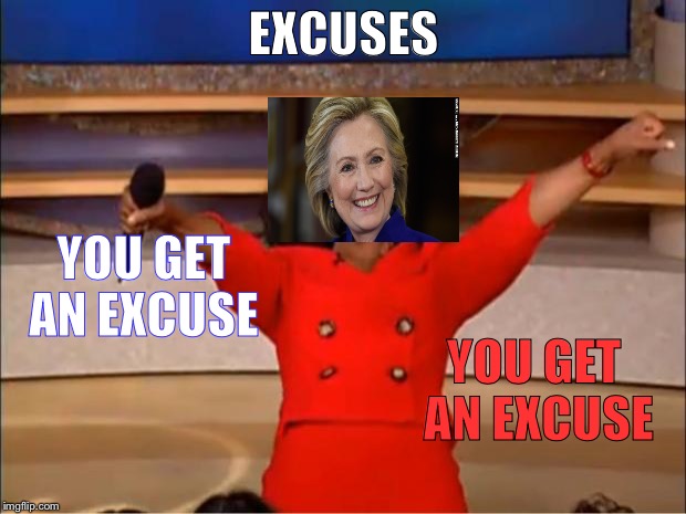 Oprah You Get A | EXCUSES; YOU GET AN EXCUSE; YOU GET AN EXCUSE | image tagged in memes,oprah you get a | made w/ Imgflip meme maker