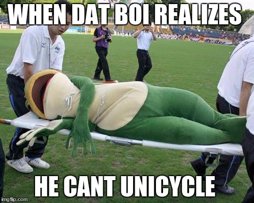 Dat Boi | WHEN DAT BOI REALIZES; HE CANT UNICYCLE | image tagged in dat boi | made w/ Imgflip meme maker