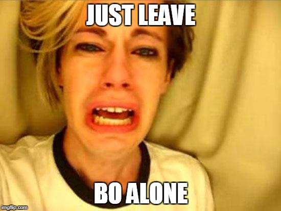 Leave Britney Alone | JUST LEAVE; BO ALONE | image tagged in leave britney alone | made w/ Imgflip meme maker