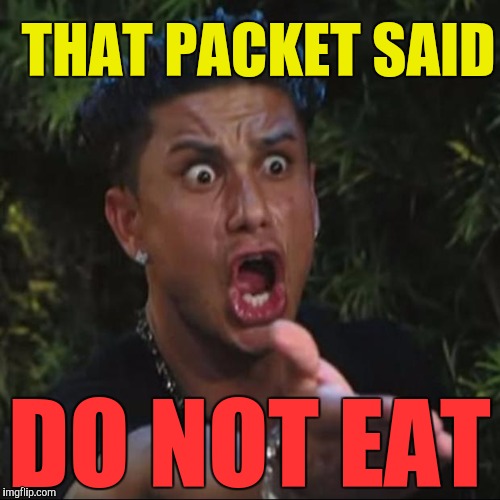 THAT PACKET SAID DO NOT EAT | made w/ Imgflip meme maker