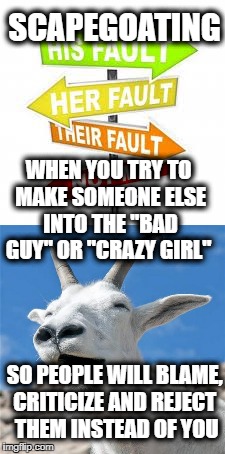It's all Trump's fault! | SCAPEGOATING; WHEN YOU TRY TO MAKE SOMEONE ELSE INTO THE "BAD GUY" OR "CRAZY GIRL"; SO PEOPLE WILL BLAME, CRITICIZE AND REJECT  THEM INSTEAD OF YOU | image tagged in trump,scapegoat | made w/ Imgflip meme maker
