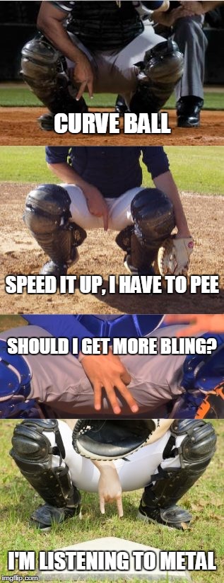now that the MLB playoffs are almost upon us, a pitch-signal primer: | CURVE BALL; SPEED IT UP, I HAVE TO PEE; SHOULD I GET MORE BLING? I'M LISTENING TO METAL | image tagged in memes,baseball,major league baseball,sports | made w/ Imgflip meme maker