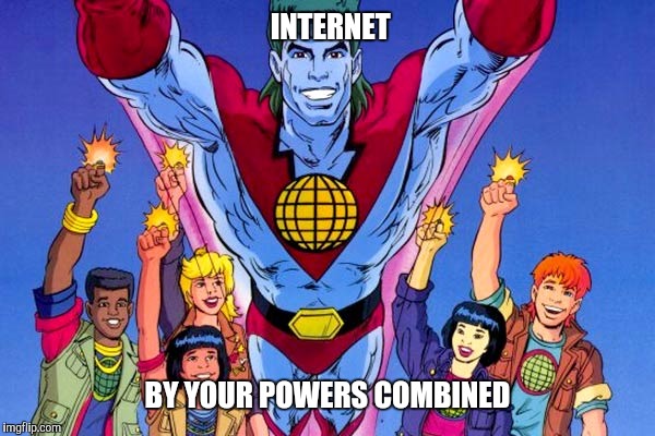 INTERNET; BY YOUR POWERS COMBINED | image tagged in deaundreyyeayeadavis | made w/ Imgflip meme maker
