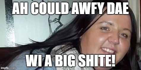 AH COULD AWFY DAE; WI A BIG SHITE! | image tagged in gonzodog | made w/ Imgflip meme maker