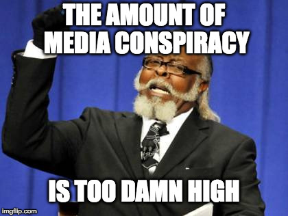 Too Damn High Meme | THE AMOUNT OF MEDIA CONSPIRACY; IS TOO DAMN HIGH | image tagged in memes,too damn high | made w/ Imgflip meme maker
