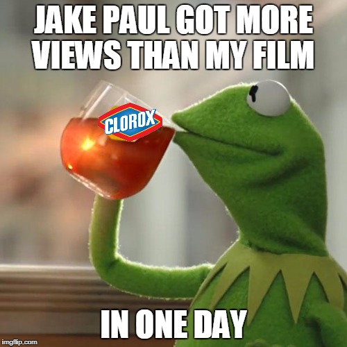 But That's None Of My Business Meme | JAKE PAUL GOT MORE VIEWS THAN MY FILM; IN ONE DAY | image tagged in memes,but thats none of my business,kermit the frog | made w/ Imgflip meme maker