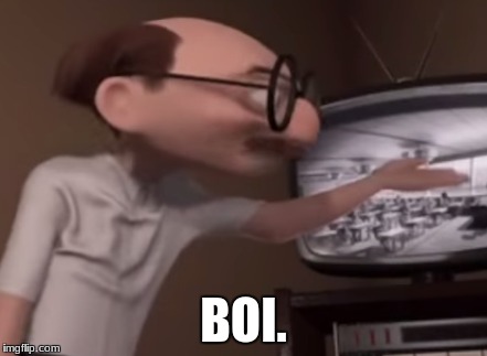  BOI. | image tagged in boi,bernie kropp,the incredibles | made w/ Imgflip meme maker