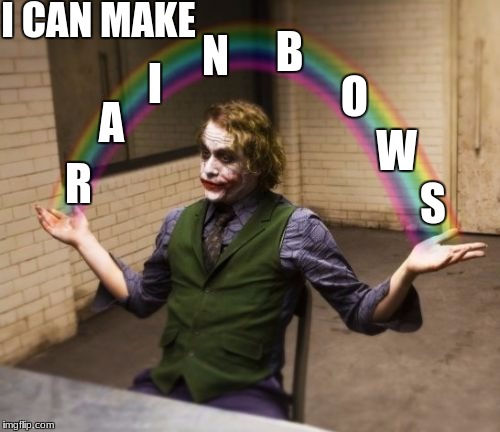 I can make rainbows | I CAN MAKE; B; N; I; O; A; W; R; S | image tagged in memes,joker rainbow hands | made w/ Imgflip meme maker