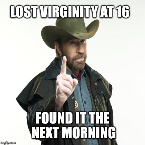 LOST VIRGINITY AT 16 FOUND IT THE NEXT MORNING | made w/ Imgflip meme maker