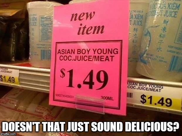 Supermarket Food | DOESN'T THAT JUST SOUND DELICIOUS? | image tagged in coc,asian boy,juice,meat | made w/ Imgflip meme maker