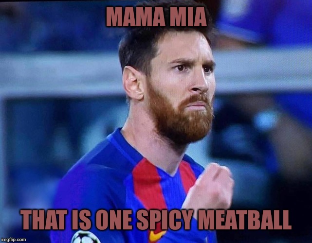 Messi hand gestures: | MAMA MIA; THAT IS ONE SPICY MEATBALL | image tagged in italian messi 2,memes,soccer,meatball | made w/ Imgflip meme maker