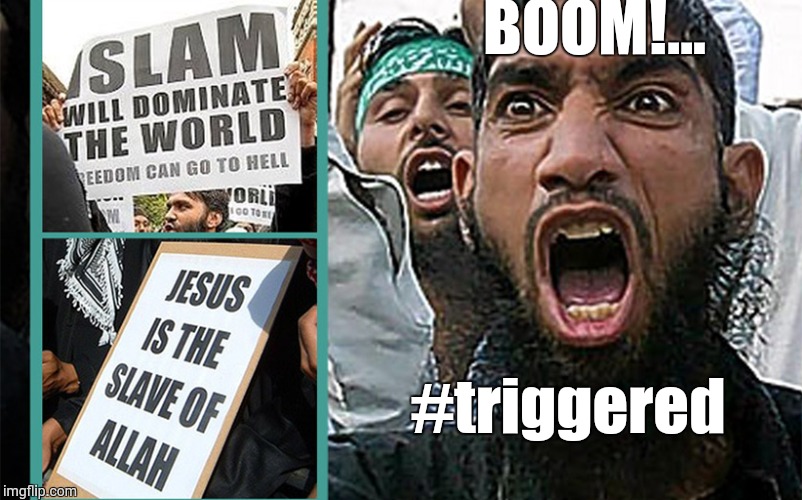 Religion of Peace | BOOM!... #triggered | image tagged in religion of peace | made w/ Imgflip meme maker