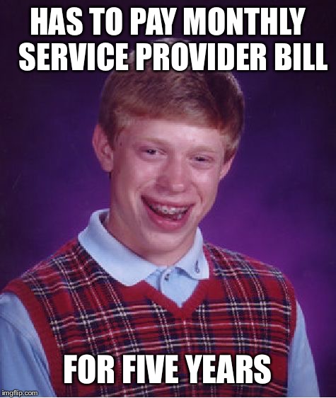 Bad Luck Brian Meme | HAS TO PAY MONTHLY  SERVICE PROVIDER BILL FOR FIVE YEARS | image tagged in memes,bad luck brian | made w/ Imgflip meme maker