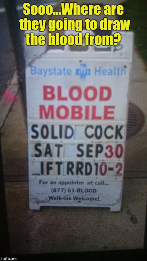 This was in front of a local hospital. Oh Springfield, you never cease to disappoint.  | Sooo...Where are they going to draw the blood from? | image tagged in funny picture,blood,cock,fail | made w/ Imgflip meme maker