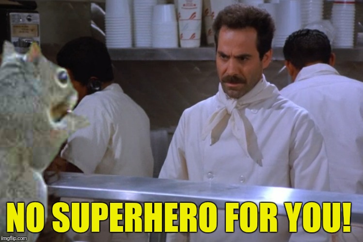 NO SUPERHERO FOR YOU! | made w/ Imgflip meme maker