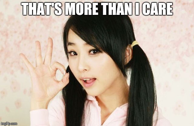 Asians Do Not Simply | THAT'S MORE THAN I CARE | image tagged in asians do not simply | made w/ Imgflip meme maker