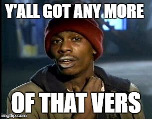 Y'all Got Any More Of That | Y'ALL GOT ANY MORE; OF THAT VERS | image tagged in memes,yall got any more of | made w/ Imgflip meme maker
