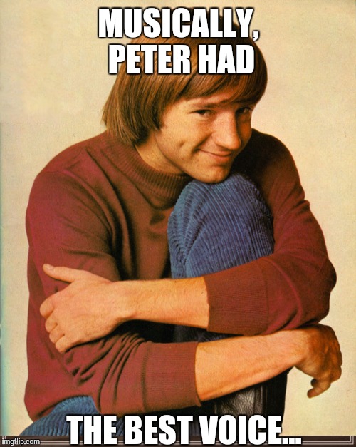 MUSICALLY, PETER HAD THE BEST VOICE... | made w/ Imgflip meme maker