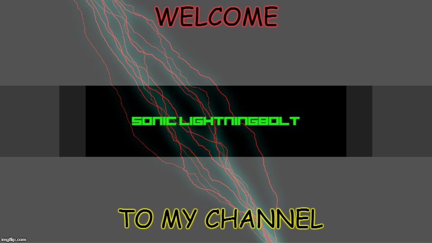 Sonic L.B | WELCOME; TO MY CHANNEL | image tagged in channel,youtuber | made w/ Imgflip meme maker