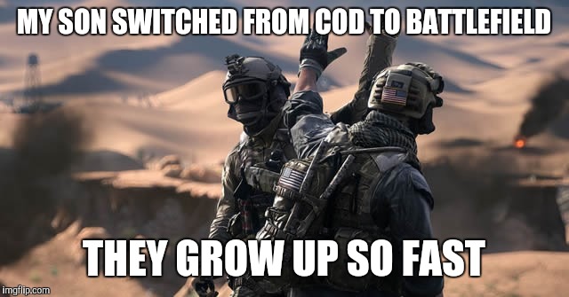 MY SON SWITCHED FROM COD TO BATTLEFIELD; THEY GROW UP SO FAST | image tagged in video games,consoles,gaming | made w/ Imgflip meme maker