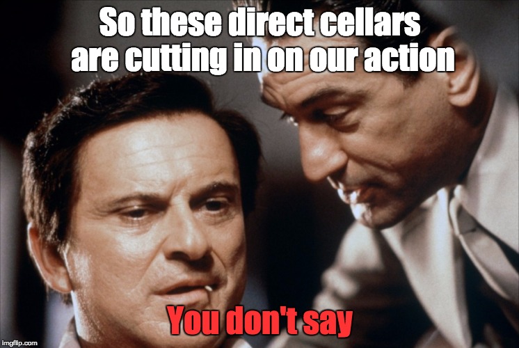 Pesci and De Niro Goodfellas | So these direct cellars are cutting in on our action; You don't say | image tagged in pesci and de niro goodfellas | made w/ Imgflip meme maker