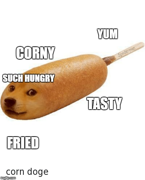 Corn Doge | YUM; CORNY; SUCH HUNGRY; TASTY; FRIED | image tagged in corn dogs,doge | made w/ Imgflip meme maker