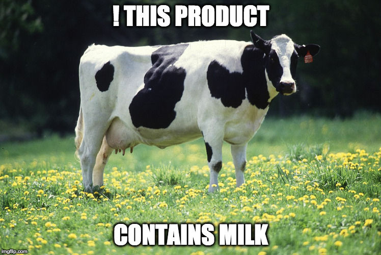 Product warning | ! THIS PRODUCT; CONTAINS MILK | image tagged in memes,cow,milk | made w/ Imgflip meme maker