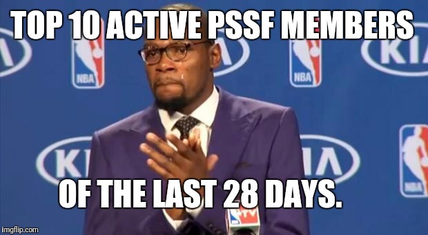 You The Real MVP Meme | TOP 10 ACTIVE PSSF MEMBERS; OF THE LAST 28 DAYS. | image tagged in memes,you the real mvp | made w/ Imgflip meme maker