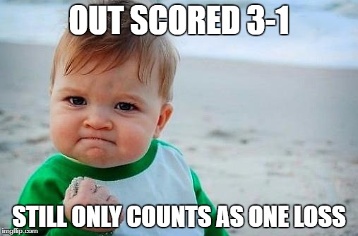 Victory Baby | OUT SCORED 3-1; STILL ONLY COUNTS AS ONE LOSS | image tagged in victory baby | made w/ Imgflip meme maker