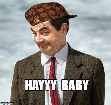 mr bean | HAYYY  BABY | image tagged in mr bean,scumbag | made w/ Imgflip meme maker
