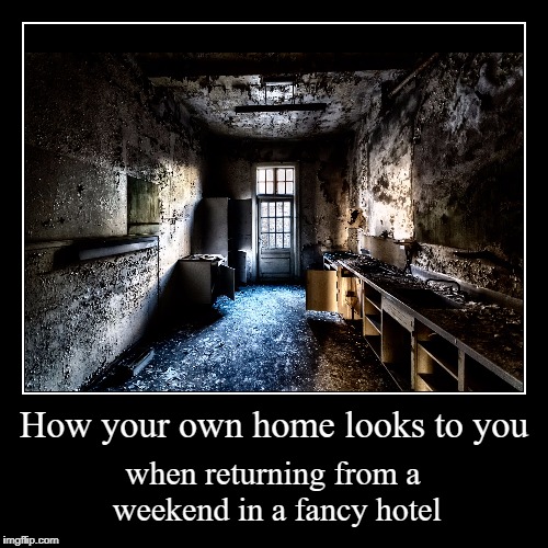 And it's not even that long since it was redecorated... | image tagged in funny,demotivationals,house,refurbished,decoration,hotel | made w/ Imgflip demotivational maker