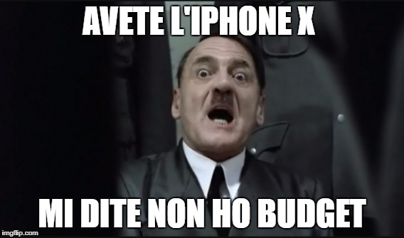 AVETE L'IPHONE X; MI DITE NON HO BUDGET | made w/ Imgflip meme maker