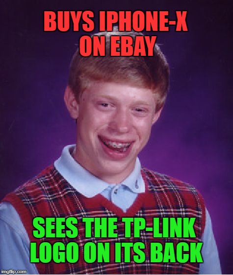 Bad Luck Brian Meme | BUYS IPHONE-X ON EBAY; SEES THE TP-LINK LOGO ON ITS BACK | image tagged in memes,bad luck brian | made w/ Imgflip meme maker
