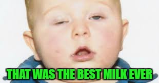 THAT WAS THE BEST MILK EVER | made w/ Imgflip meme maker