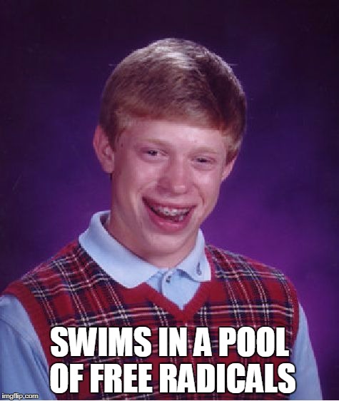 Bad Luck Brian | SWIMS IN A POOL OF FREE RADICALS | image tagged in memes,bad luck brian | made w/ Imgflip meme maker