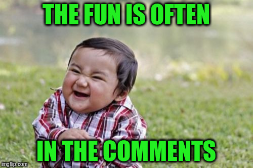 Evil Toddler Meme | THE FUN IS OFTEN IN THE COMMENTS | image tagged in memes,evil toddler | made w/ Imgflip meme maker